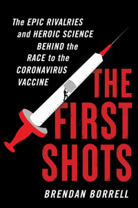 The First Shots: The Epic Rivalries And Heroic Science Behind The Race To The Coronavirus Vaccine - 9780358569848