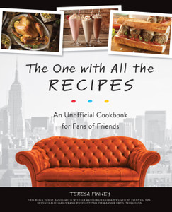 The One With All The Recipes: An Unofficial Cookbook For Fans Of Friends The One With All The Recipes: An Unofficial Cookbook For Fans Of Friends