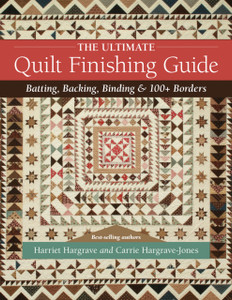 The Ultimate Quilt Finishing Guide: Batting, Backing, Binding & 100+ Borders The Ultimate Quilt Finishing Guide: Batting, Backing, Binding & 100+ Borders