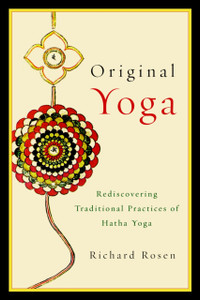 Original Yoga: Rediscovering Traditional Practices Of Hatha Yoga Original Yoga: Rediscovering Traditional Practices Of Hatha Yoga