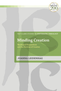 Minding Creation: Theological Panpsychism And The Doctrine Of Creation Minding Creation: Theological Panpsychism And The Doctrine Of Creation
