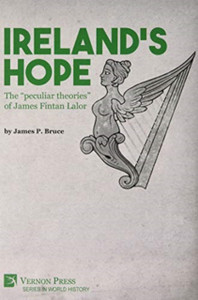 Ireland'S Hope: The "Peculiar Theories" Of James Fintan Lalor Ireland'S Hope: The "Peculiar Theories" Of James Fintan Lalor
