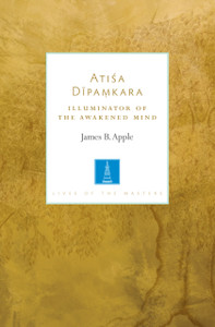Atisa Dipamkara: The Illuminator Of The Awakened Mind Atisa Dipamkara: The Illuminator Of The Awakened Mind