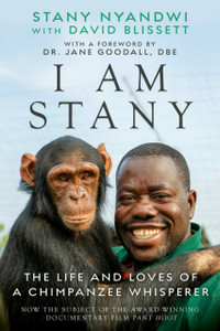 The Chimpanzee Whisperer: A Life Of Love And Loss, Compassion And Conservation