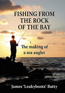 Fishing From The Rock Of The Bay: The Making Of An Angler Fishing From The Rock Of The Bay: The Making Of An Angler