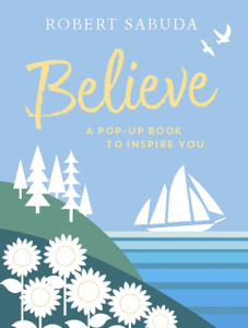 Believe: A Pop-Up Book To Inspire You