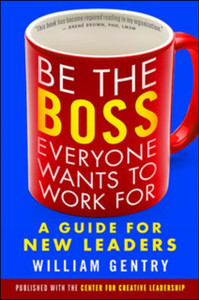 Be The Boss Everyone Wants To Work For: A Guide For New Leaders Be The Boss Everyone Wants To Work For: A Guide For New Leaders