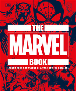 The Marvel Book: Expand Your Knowledge Of A Vast Comics Universe The Marvel Book: Expand Your Knowledge Of A Vast Comics Universe