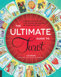 The Ultimate Guide To Tarot: A Beginner'S Guide To The Cards, Spreads, And Revealing The Mystery Of The Tarot The Ultimate Guide To Tarot: A Beginner'S Guide To The Cards, Spreads, And Revealing The Mystery Of The Tarot