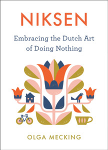 Niksen: Embracing The Dutch Art Of Doing Nothing - 9780358395317