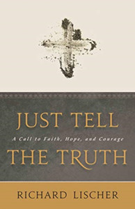Just Tell The Truth: A Call To Faith, Hope, And Courage Just Tell The Truth: A Call To Faith, Hope, And Courage