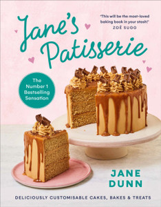 Jane'S Patisserie: Deliciously Customisable Cakes, Bakes And Treats. The No.1 Sunday Times Bestseller Jane'S Patisserie: Deliciously Customisable Cakes, Bakes And Treats. The No.1 Sunday Times Bestseller