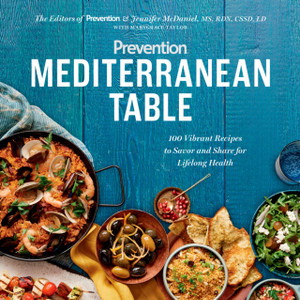 Prevention Mediterranean Table: 100 Vibrant Recipes To Savor And Share For Lifelong Health