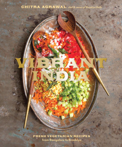 Vibrant India: Fresh Vegetarian Recipes From Bangalore To Brooklyn [A Cookbook]