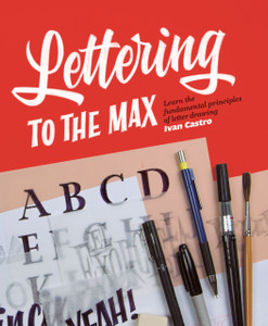 Lettering To The Max: Master The Fundamentals Of Drawing Letters With Style