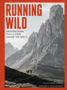 Running Wild: Inspirational Trails From Around The World Running Wild: Inspirational Trails From Around The World