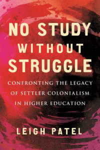 No Study Without Struggle: Confronting Settler Colonialism In Higher Education No Study Without Struggle: Confronting Settler Colonialism In Higher Education