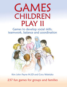 Games Children Play Ii: Games To Develop Social Skills, Teamwork, Balance And Coordination237 Fun Games For Groups And Families Games Children Play Ii: Games To Develop Social Skills, Teamwork, Balance And Coordination237 Fun Games For Groups And Families