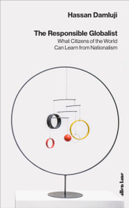 The Responsible Globalist: What Citizens Of The World Can Learn From Nationalism - 9780241355091