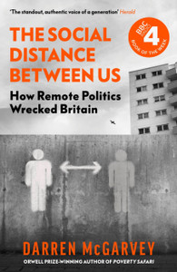 The Social Distance Between Us: How Remote Politics Wrecked Britain The Social Distance Between Us: How Remote Politics Wrecked Britain