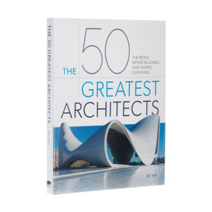 The 50 Greatest Architects: The People Whose Buildings Have Shaped Our World The 50 Greatest Architects: The People Whose Buildings Have Shaped Our World