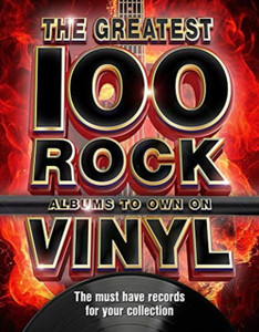 The The Greatest 100 Rock Albums To Own On Vinyl: The Must Have Rock Records For Your Collection