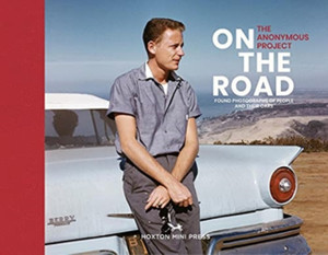 On The Road: Vintage Photographs Of People And Their Cars On The Road: Vintage Photographs Of People And Their Cars