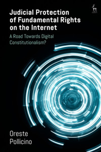 Judicial Protection Of Fundamental Rights On The Internet: A Road Towards Digital Constitutionalism? Judicial Protection Of Fundamental Rights On The Internet: A Road Towards Digital Constitutionalism?