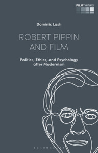 Robert Pippin And Film: Politics, Ethics, And Psychology After Modernism