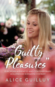 'Guilty Pleasures': European Audiences And Contemporary Hollywood Romantic Comedy