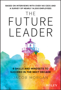 The Future Leader: 9 Skills And Mindsets To Succeed In The Next Decade The Future Leader: 9 Skills And Mindsets To Succeed In The Next Decade