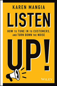 Listen Up!: How To Tune In To Customers And Turn Down The Noise Listen Up!: How To Tune In To Customers And Turn Down The Noise