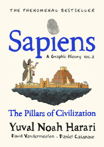 Sapiens A Graphic History, Volume 2: The Pillars Of Civilization