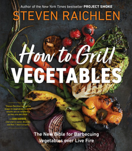 How To Grill Vegetables: The New Bible For Barbecuing Vegetables Over Live Fire