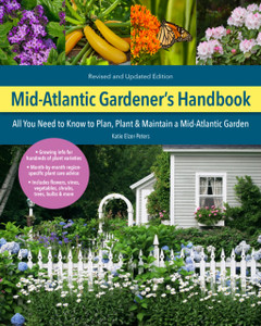 Mid-Atlantic Gardener'S Handbook, 2Nd Edition: All You Need To Know To Plan, Plant & Maintain A Mid-Atlantic Garden Mid-Atlantic Gardener'S Handbook, 2Nd Edition: All You Need To Know To Plan, Plant & Maintain A Mid-Atlantic Garden