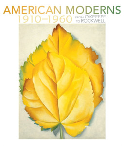 American Moderns 1910-1960 - From O'Keeffe To Rockwell American Moderns 1910-1960 - From O'Keeffe To Rockwell