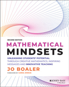 Mathematical Mindsets: Unleashing Students' Potent Ial Through Creative Mathematics, Inspiring Messag Es And Innovative Teaching, Second Edition Mathematical Mindsets: Unleashing Students' Potent Ial Through Creative Mathematics, Inspiring Messag Es And Innovative Teaching, Second Edition