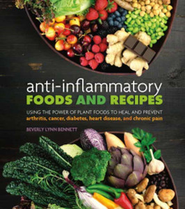 Anti-Inflammatory Foods And Recipes: Using The Power Of Plant Foods To Heal And Prevent Arthritis, Cancer, Diabetes, Heart Disease, And Chronic Pain Anti-Inflammatory Foods And Recipes: Using The Power Of Plant Foods To Heal And Prevent Arthritis, Cancer, Diabetes, Heart Disease, And Chronic Pain