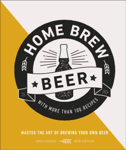 Home Brew Beer: Master The Art Of Brewing Your Own Beer Home Brew Beer: Master The Art Of Brewing Your Own Beer