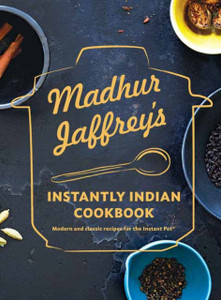 Madhur Jaffrey'S Instantly Indian Cookbook: Modern And Classic Recipes For The Instant Pot