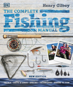 The Complete Fishing Manual: Tackle * Baits & Lures * Species * Techniques * Where To Fish