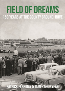 Field Of Dreams: 150 Years At The County Ground, Hove