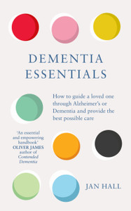 Dementia Essentials: How To Guide A Loved One Through Alzheimer'S Or Dementia And Provide The Best Care
