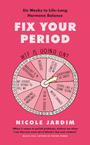 Fix Your Period: Six Weeks To Life-Long Hormone Balance