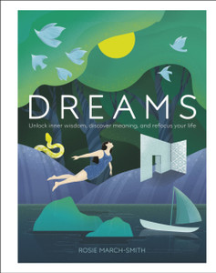 Dreams: Unlock Inner Wisdom, Discover Meaning, And Refocus Your Life Dreams: Unlock Inner Wisdom, Discover Meaning, And Refocus Your Life