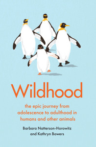 Wildhood: The Epic Journey From Adolescence To Adulthood In Humans And Other Animals Wildhood: The Epic Journey From Adolescence To Adulthood In Humans And Other Animals