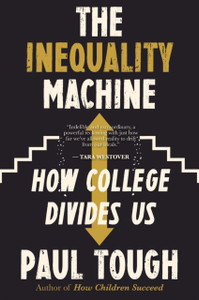 The Inequality Machine: How College Divides Us The Inequality Machine: How College Divides Us