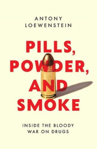Pills, Powder, And Smoke: Inside The Bloody War On Drugs Pills, Powder, And Smoke: Inside The Bloody War On Drugs