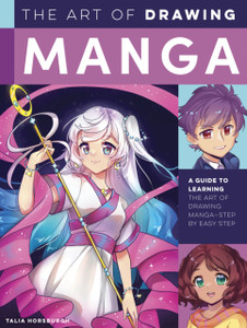 The Art Of Drawing Manga: A Guide To Learning The Art Of Drawing Manga--Step By Easy Step The Art Of Drawing Manga: A Guide To Learning The Art Of Drawing Manga--Step By Easy Step