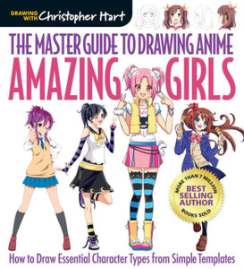 The Master Guide To Drawing Anime: Amazing Girls: How To Draw Essential Character Types From Simple Templates